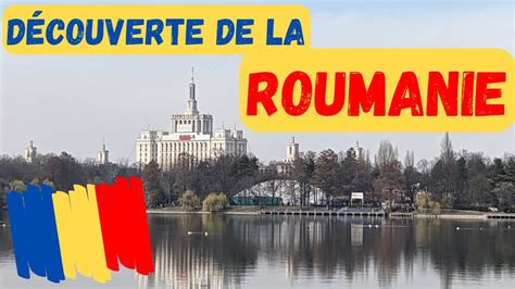 Découverte de la Roumanie et de Bucarest Les Brouillons de l Histoire