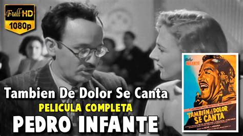 Tambien De Dolor Se Canta Pelicula Completa Pedro Infante 1950 Cine