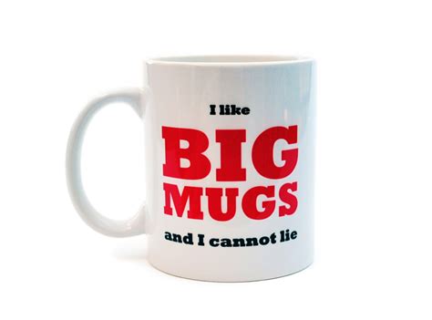 I Like Big Mugs And I Cannot Lie Funny White By Neuronsnotincluded