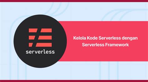 Kelola Kode Serverless Dengan Serverless Framework