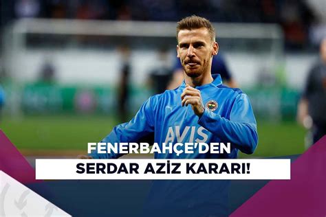 Fenerbah E Den Serdar Aziz Karar Asist Analiz