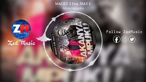 Macky 2 Ft May C Akanyampuku Audio Zedmusic Zambian Music