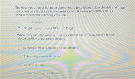 Solved The decomposition of hot potassium chlorate to solid | Chegg.com