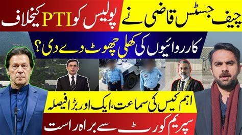 CJP Qazi Faez Isa Given An Open License To Police To Take Action