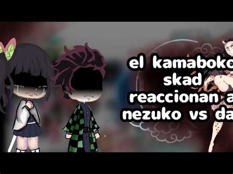 El Kamaboko Skad Reaccionan A Nezuko Vs Daki Youtube