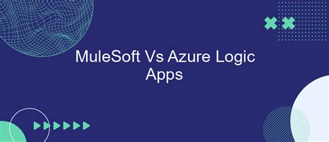 Mulesoft Vs Azure Logic Apps Savemyleads