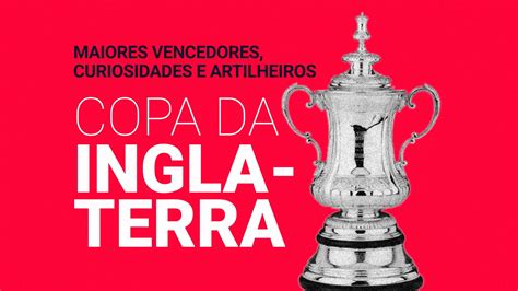 Copa da Inglaterra Maiores Campeões Artilheiros e Recordes