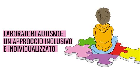 Laboratori Autismo Un Approccio Inclusivo E Individualizzato