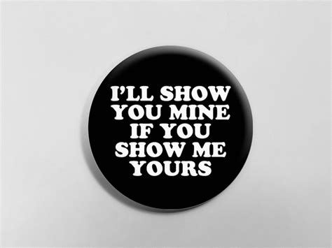 I Ll Show You Mine If You Show Me Yours Button NSFW 18 Gay Cock Pin Button Available In 2