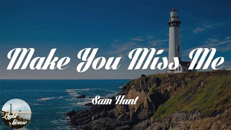 Gonna Make You Miss Me Sam Hunt Lyrics Online Jkuat Ac Ke