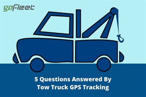 Questions That Tow Truck Gps Trackers Answer Gofleet Tracking