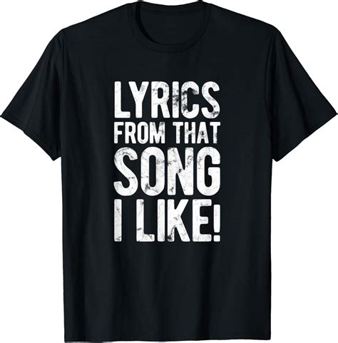 Lyrics From That Song I Like T Shirt Uk Clothing