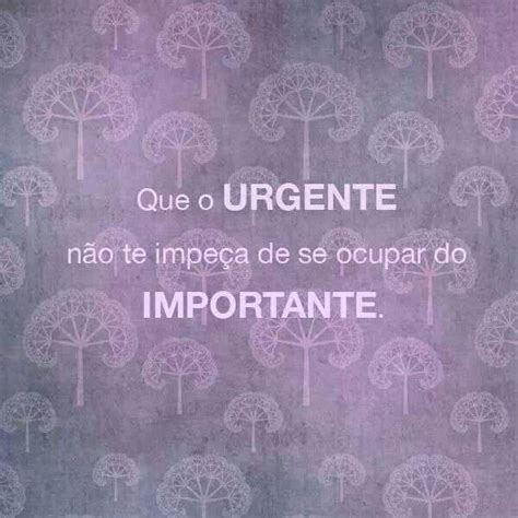 Que o urgente não te impeça de se ocupar do importante