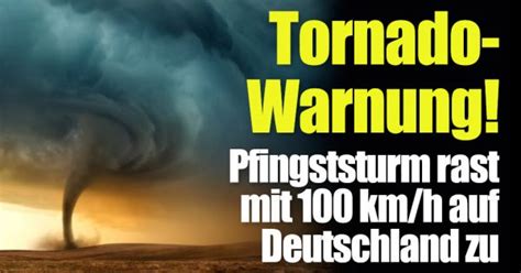 Unwetter Horror über Pfingsten Tornado Warnung Sturm rast mit 100 km