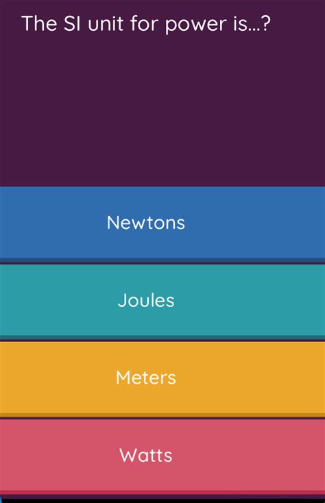 Solved: The SI unit for power is...? Newtons Joules Meters Watts [Physics]