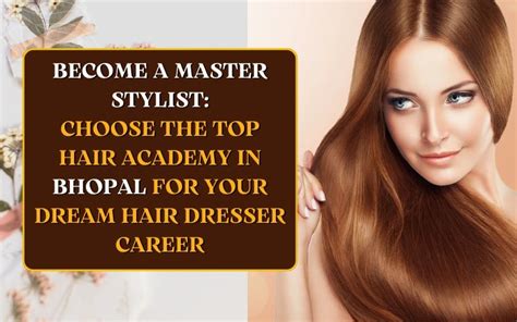 Become A Master Stylist Choose The Top Hair Academy In Bhopal For Your