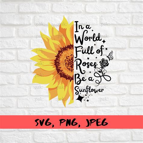 Be A Sunflower Svg In A World Full Of Roses Be A Sunflower Etsy