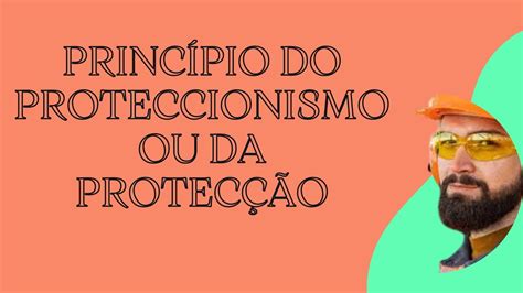 Princípio da Protecção ou do proteccionismo Série Principiologia