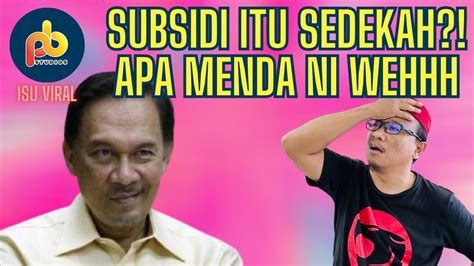 Subsidi Itu Sedekah Dari Kerajaan Apa Yang Anda Mengarut Ni Wahai