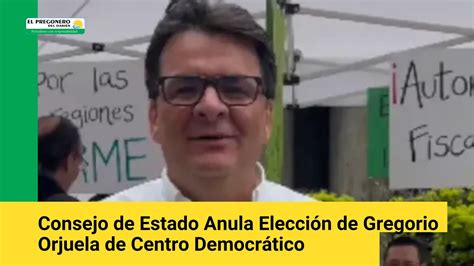 Consejo de Estado Anula Elección de Gregorio Orjuela de Centro Democrático