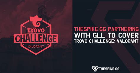 Thespikegg Partnering With Gll To Cover Trovo Challenge Valorant