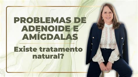 Problemas de Adenoide e Amígdalas Existe Tratamento Natural YouTube