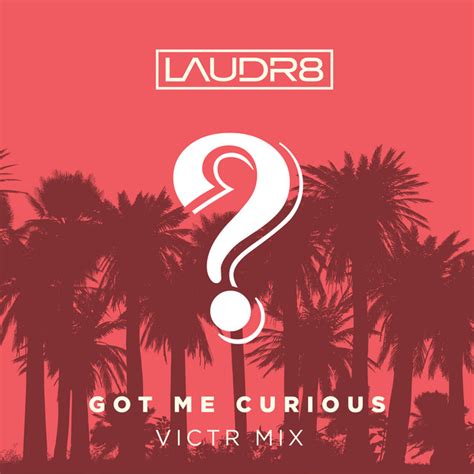 Got Me Curious Victr Mix Sencillo De Laudr Spotify