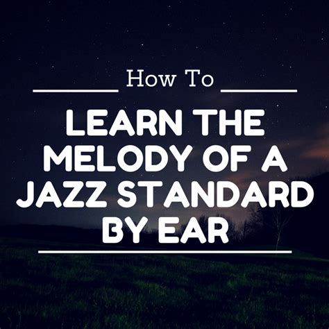 How To Learn The Melody Of A Jazz Standard By Ear Learn Jazz Standards