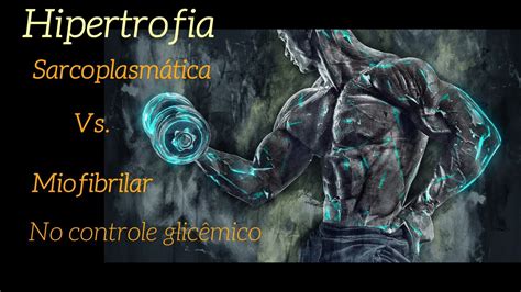 Hipertrofia Sarcoplasm Tica Vs Miofibrilar No Controle Glic Mico