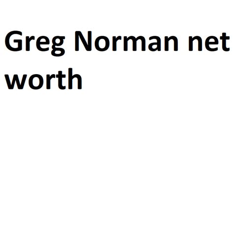 Greg Norman net worth - Complete Information