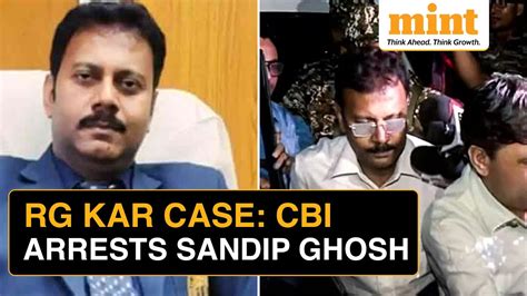 Rg Kar Hospital Case Update Cbis Big Arrest Ex Principal Sandip