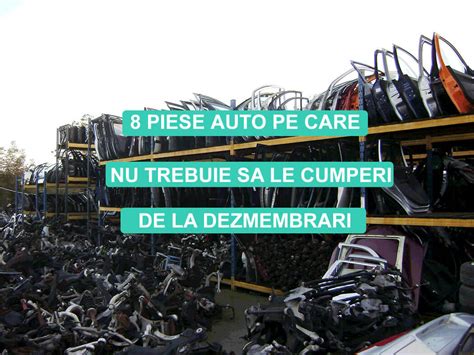 8 Piese Auto Pe Care Nu Trebuie Sa Le Cumperi De La Dezmembrari