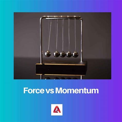 Force vs Momentum: Difference and Comparison