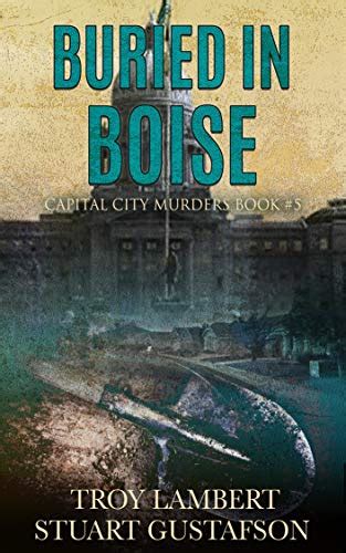 Buried In Boise Capital City Murders Book 5 By Troy Lambert Goodreads