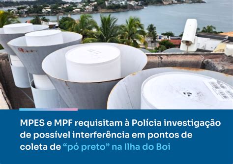 Mpes E Mpf Requisitam Pol Cia Investiga O De Poss Vel Interfer Ncia