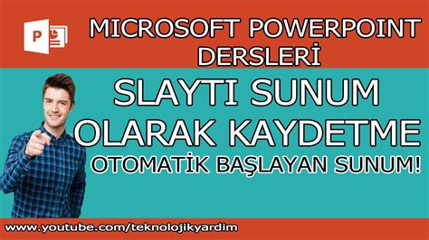 Powerpoint Slaytı sunum olarak kaydetme Otomatik başlayan slayt yapma