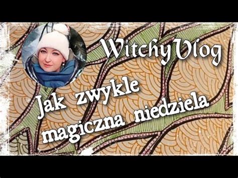 Witchyvlog Jak zwykle magiczna niedziela A Maryna do młyna YouTube