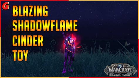 FAST EASY Blazing Shadowflame Cinder Toy Word Of Warcraft YouTube