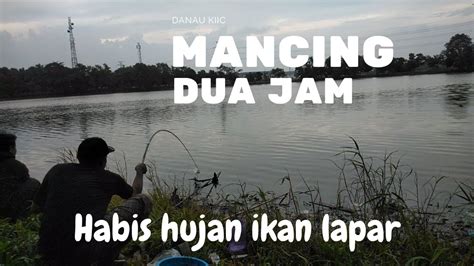 Mancing Setelah Hujan Hasil Nya Memuaskan Spot Danau Kiic Karawang