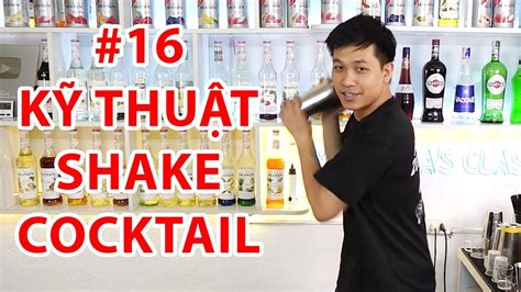 HỌc Pha ChẾ KhÓa Bartender Bài 16 Kỹ Thuật Sử Dụng Bình Shake Của