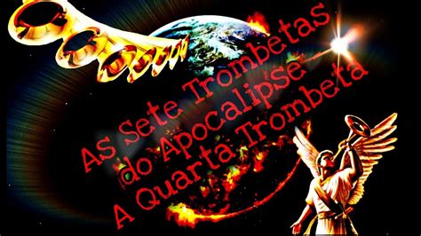 As Sete Trombetas Do Apocalipse A Quarta Trombeta Youtube