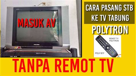 CARA PASANG STB KE TV TABUNG POLYTRON TANPA REMOT YouTube