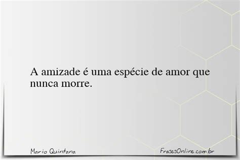 A Amizade Uma Esp Cie De Amor Que Mario Quintana Frases Online