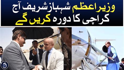 Prime Minister Shehbaz Sharif Will Visit Karachi Today Aaj News