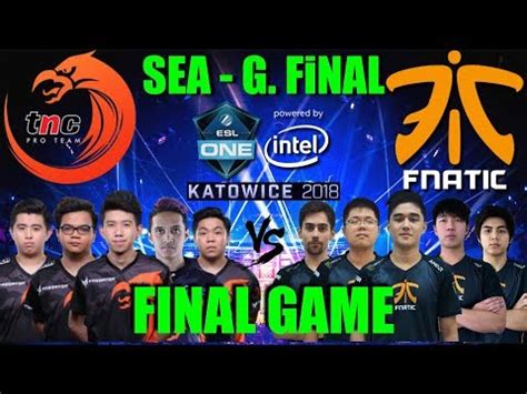 FNATIC Vs TNC ESL ONE KATOWICE SEA GRAND FINAL BO5 GAME 5 YouTube