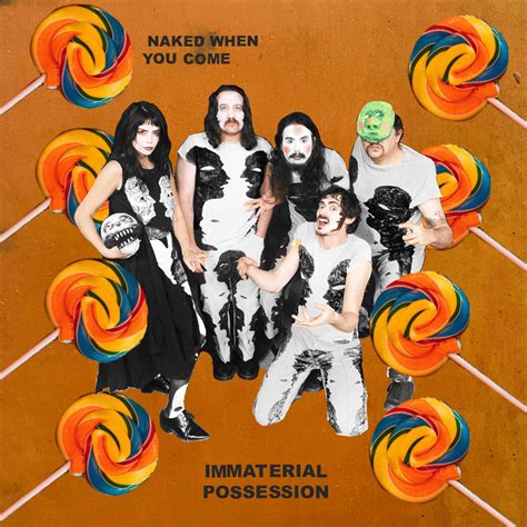 Immaterial Possession Naked When You Come Lyrics Genius Lyrics