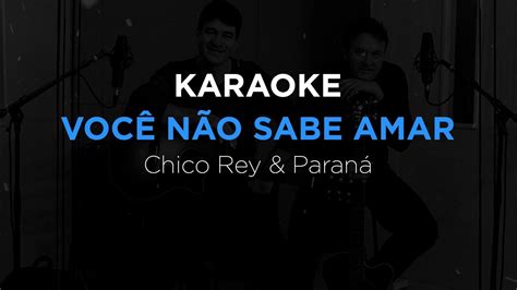 KARAOKE Você Não Sabe Amar Chico Rey e Paraná YouTube