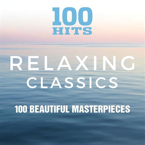 Album 100 Hits Relaxing Classics Various Composers By Various Artists Qobuz Téléchargez Et