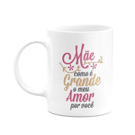 Caneca Mãe Como É Grande O Meu Amor Por Você Stilo Bordado JPS INFO