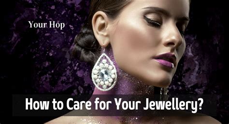 How To Care For Your Jewellery Your Hop